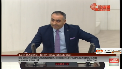 MHP HATAY MİLLETVEKİLİ LÜTFİ KAŞIKÇI-SU ÜRÜNLERİ KANUNUNDA DEĞİŞİKLİK TEKLİFİ 1. BÖLÜM-31 EKİM 2019