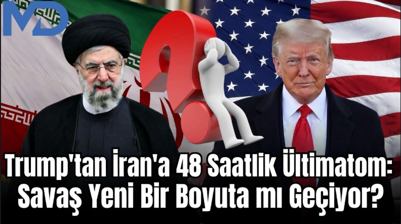 Trump’tan İran’a 48 Saatlik Ültimatom: Savaş Yeni Bir Boyuta mı Geçiyor?