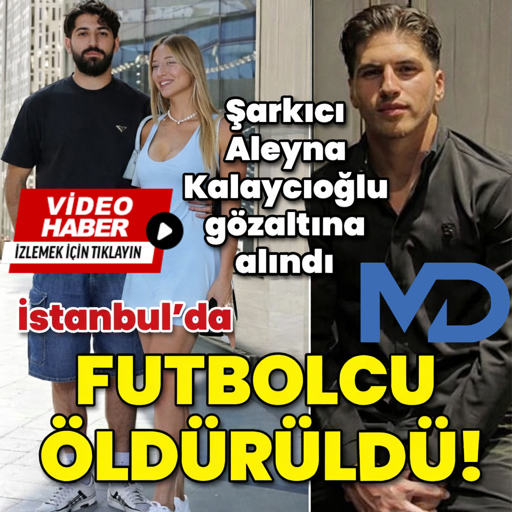 İstanbul'da futbolcu öldürüldü! Şarkıcı Aleyna Kalaycıoğlu gözaltına alındı!