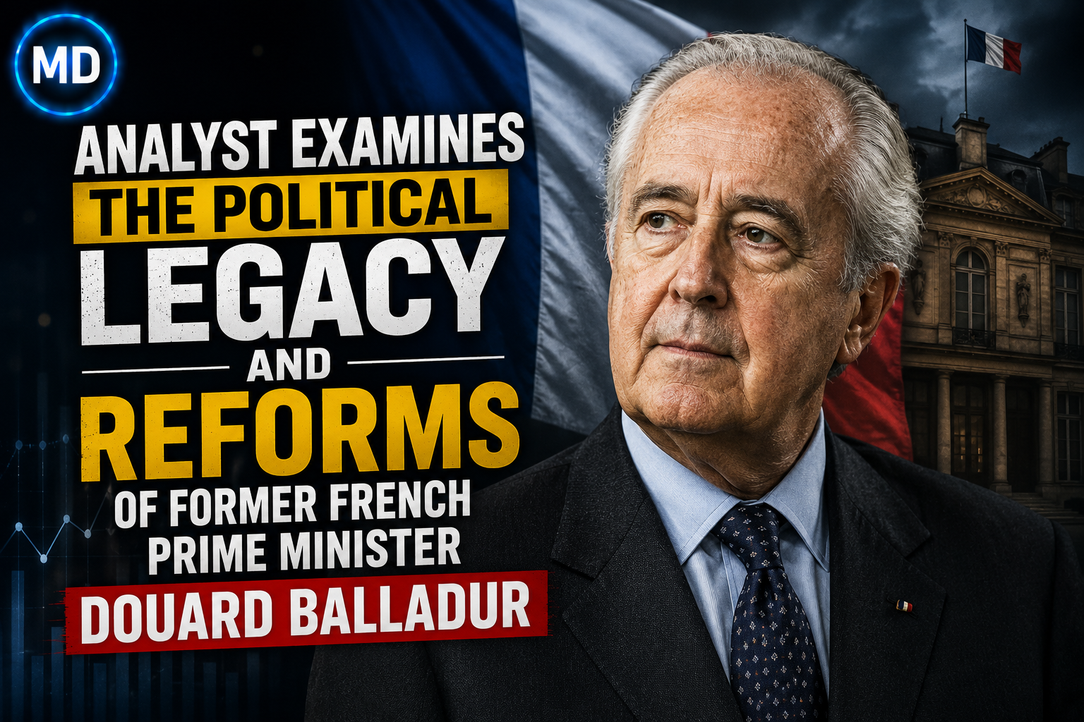Analyst Examines the Political Legacy and Reforms of Former French Prime Minister Édouard Balladur