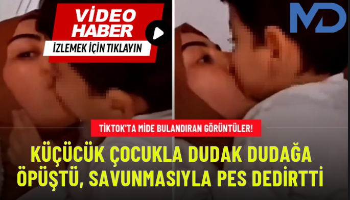 Duygu Özgül  isimli kadının çocuk kuzenine dudağını öptürmesi ve TikTok'ta paylaşması tepki çekti