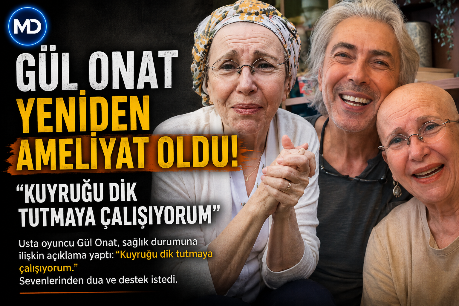 Gül Onat yeniden ameliyat oldu: “Kuyruğu dik tutmaya çalışıyorum”