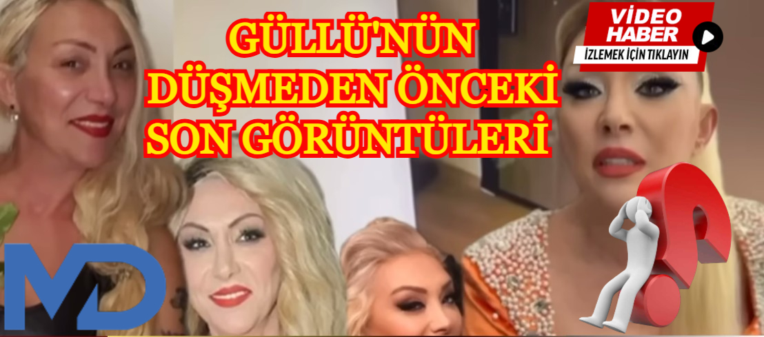 Güllü'nün düşmeden önceki son görüntüleri ortaya çıktı