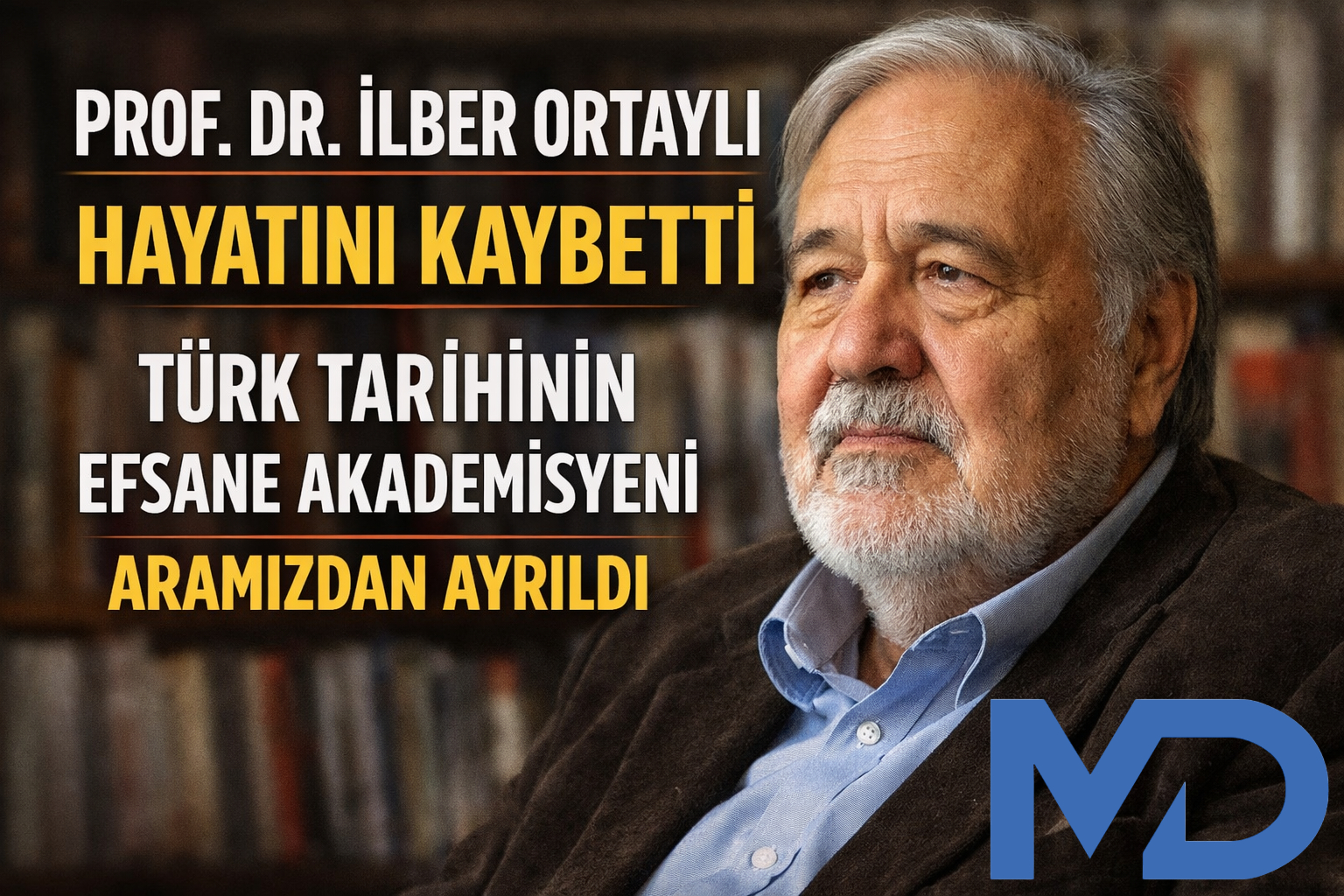Prof. Dr. İlber Ortaylı Hayatını Kaybetti: Türk Tarihinin Efsane Akademisyeni Aramızdan Ayrıldı