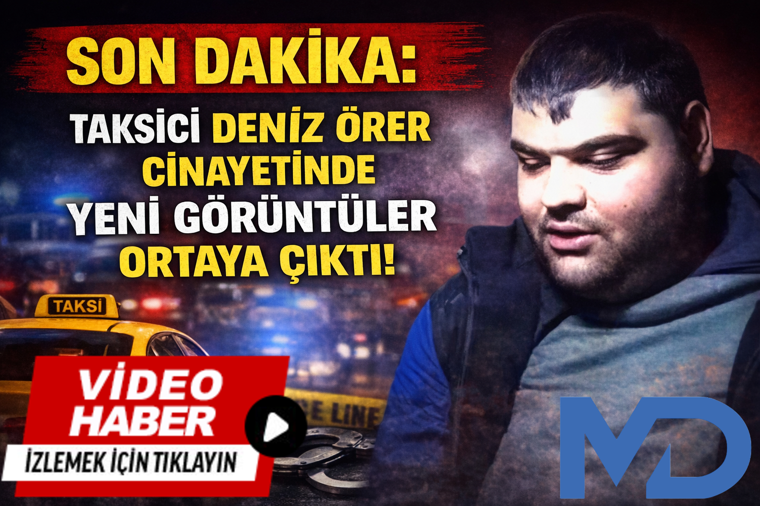 SON DAKİKA: Taksici Deniz Örer cinayetinde yeni görüntüler ortaya çıktı!