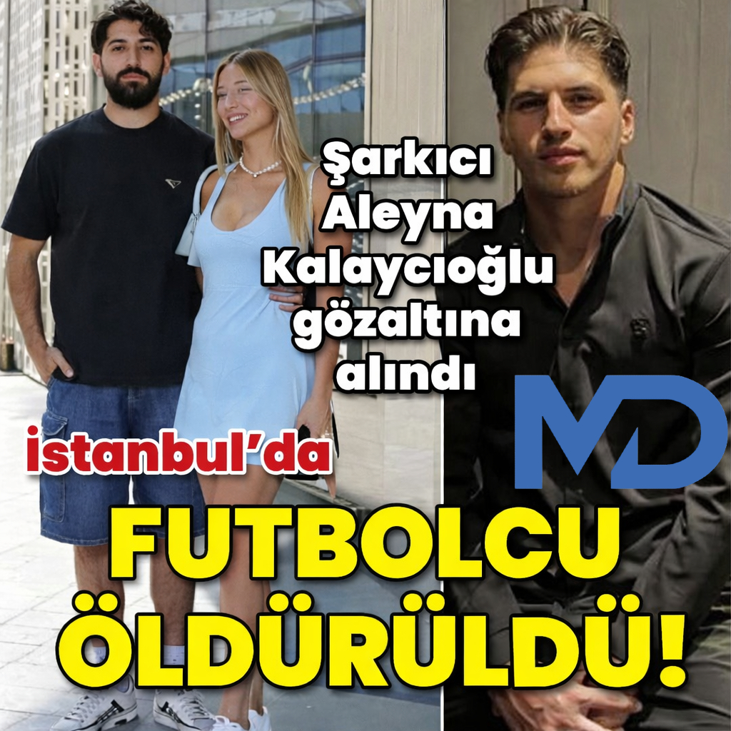 İstanbul'da futbolcu öldürüldü! Şarkıcı Aleyna Kalaycıoğlu gözaltına alındı!