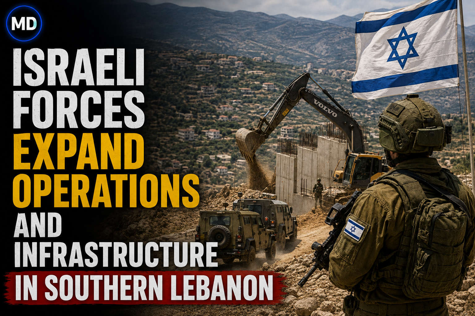 Israeli Forces Expand Operations and Infrastructure in Southern Lebanon