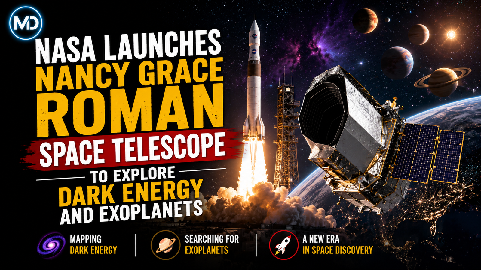 NASA Launches Nancy Grace Roman Space Telescope to Explore Dark Energy and Exoplanets