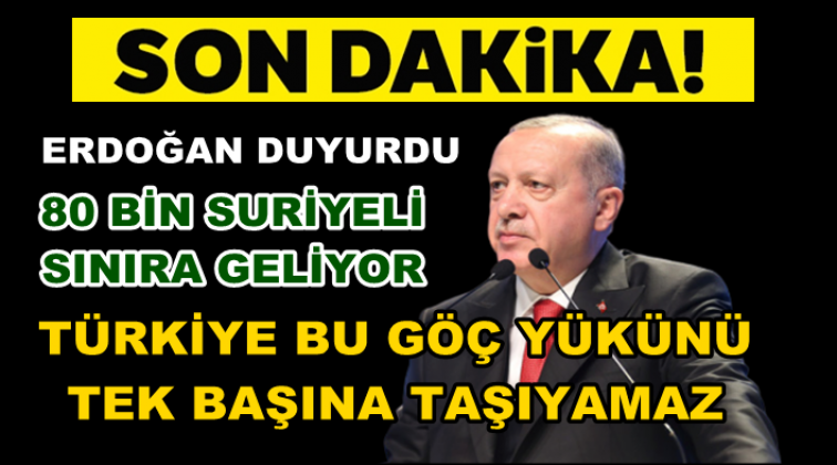 Recep Tayyip Erdoğan: 80 binin üzerinde Suriyeli Türkiye’ye doğru göçe başladı