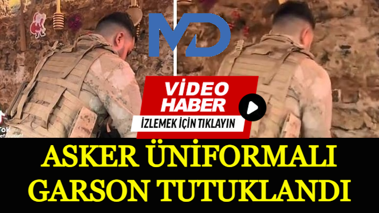 Asker üniformalı garson tutuklandı
