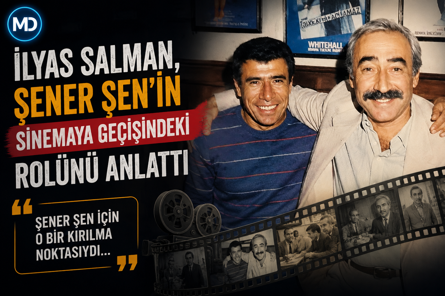 İlyas Salman, Şener Şen’in sinemaya geçişindeki rolünü anlattı