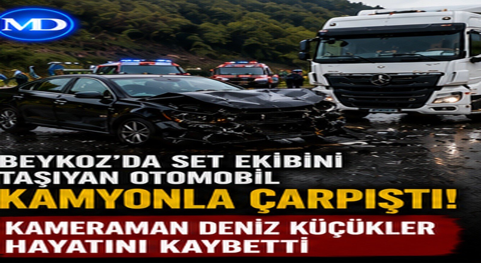 Beykoz’da set ekibini taşıyan otomobil kamyonla çarpıştı: Kameraman Deniz Küçükler hayatını kaybetti