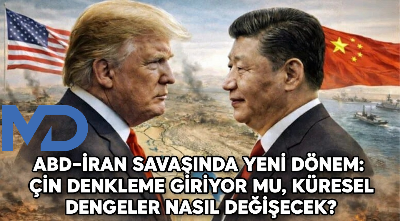 ABD–İran savaşında yeni dönem: Çin denkleme giriyor mu, küresel dengeler nasıl değişecek?