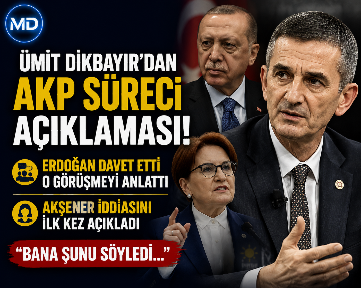 Ümit Dikbayır’dan AKP süreci açıklaması: Erdoğan davet etti, Akşener iddiasını anlattı