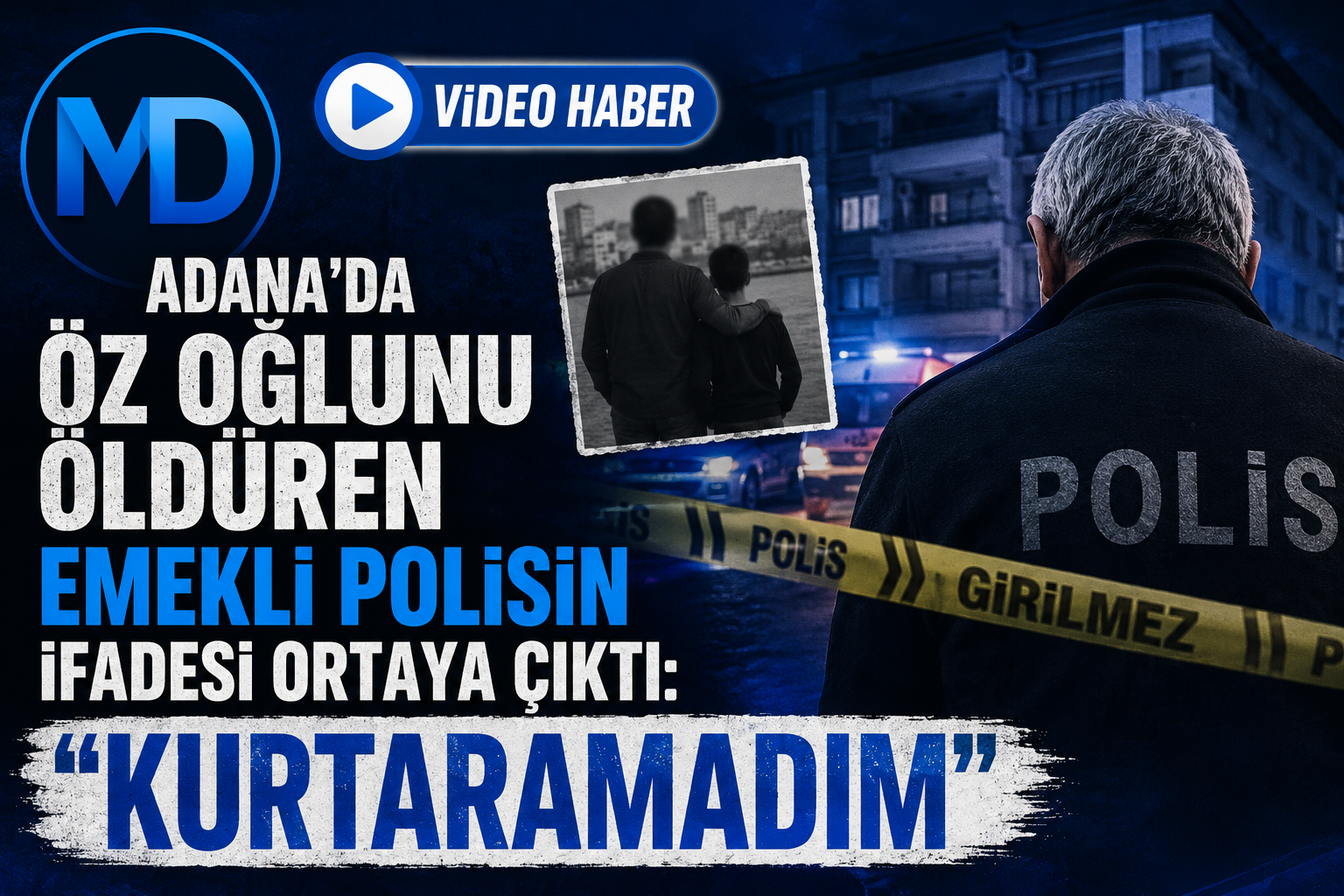 Adana'da Öz Oğlunu Öldüren Emekli Polisin İfadesi Ortaya Çıktı: "Kurtaramadım"