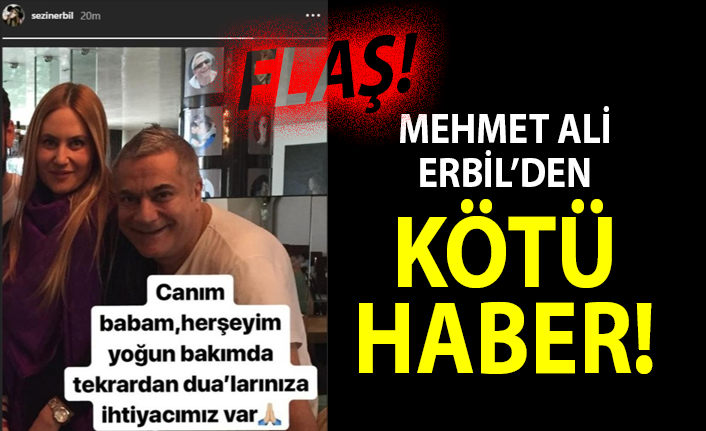 Mehmet Ali Erbil tekrar yoğun bakıma alındı!