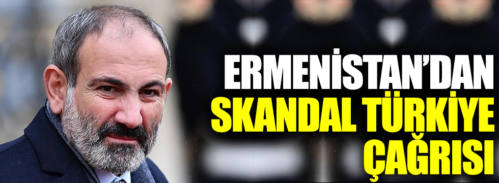 Ermenistan'dan skandal Türkiye çağrısı!