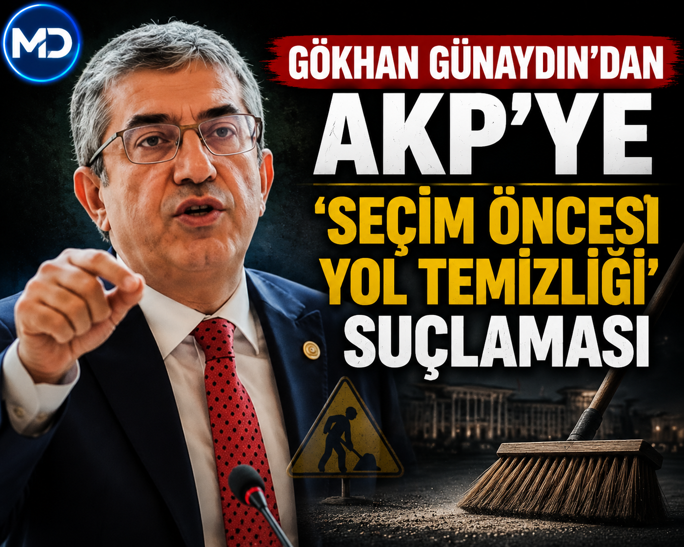 Gökhan Günaydın’dan AKP’ye ‘seçim öncesi yol temizliği’ suçlaması