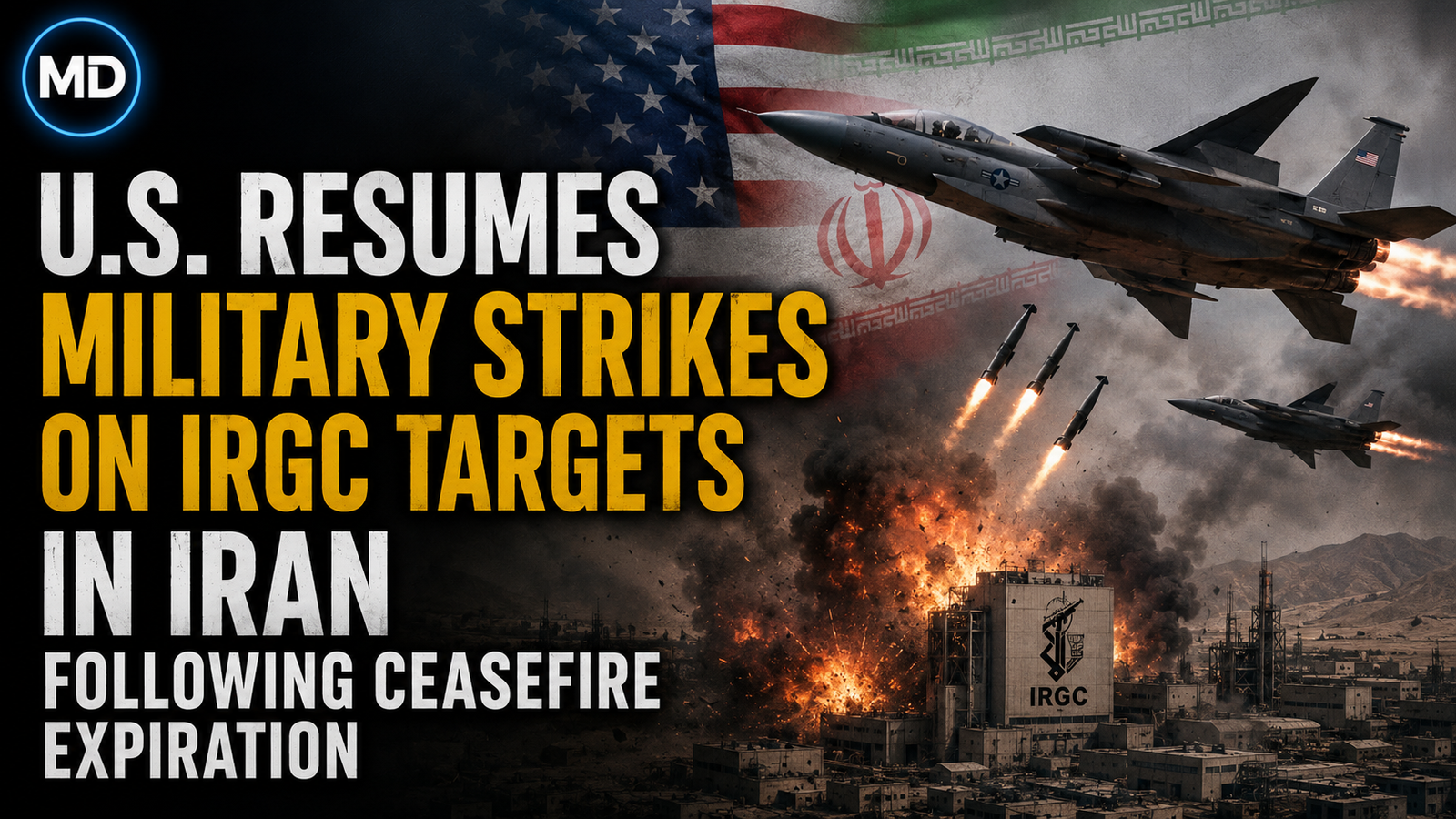 US Resumes Military Strikes on IRGC Targets in Iran Following Ceasefire Expiration