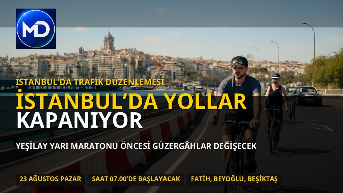 İstanbul’da 23 Ağustos Pazar günü birçok yol kapanacak: İşte alternatif güzergâhlar