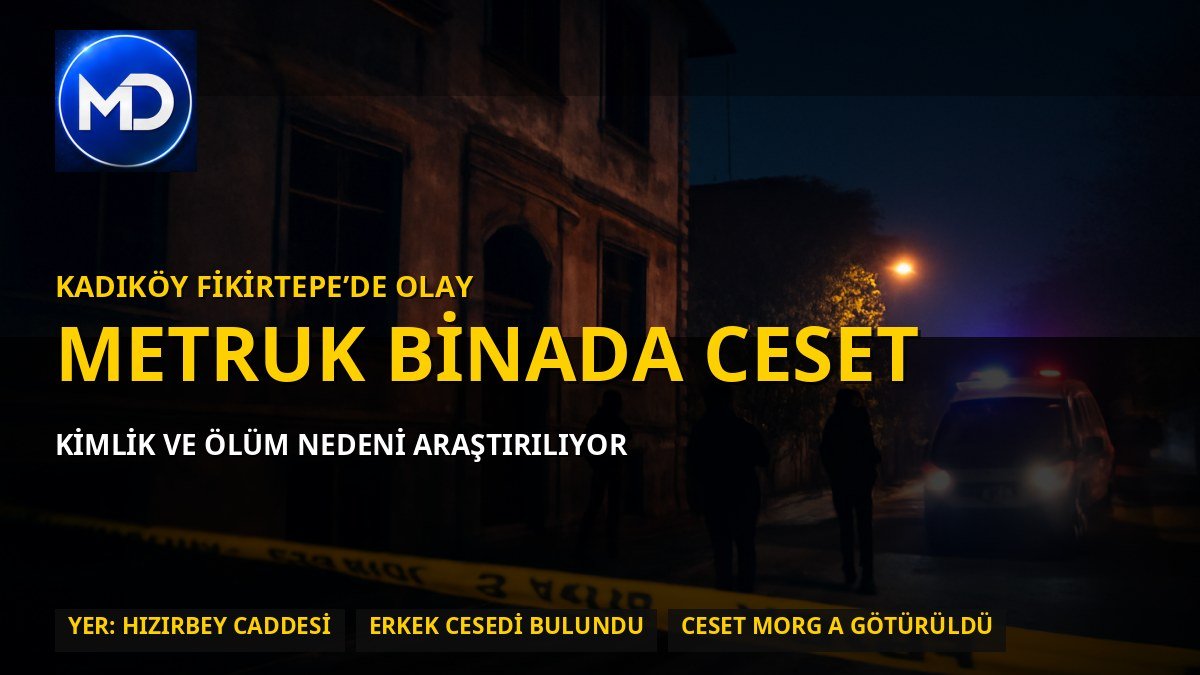 Kadıköy Fikirtepe’de metruk binada erkek cesedi bulundu
