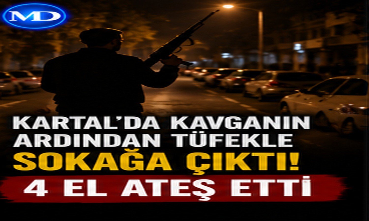 Kartal’da kavganın ardından tüfekle sokağa çıktı: 4 el ateş etti