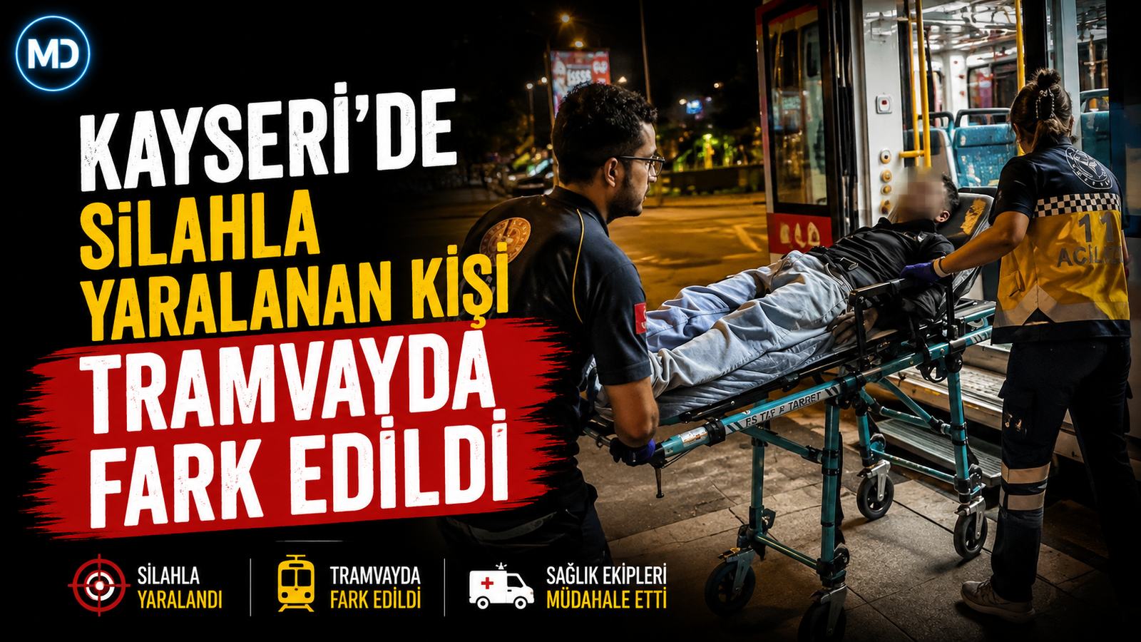 Kayseri'de silahla yaralanan kişi tramvayda fark edildi