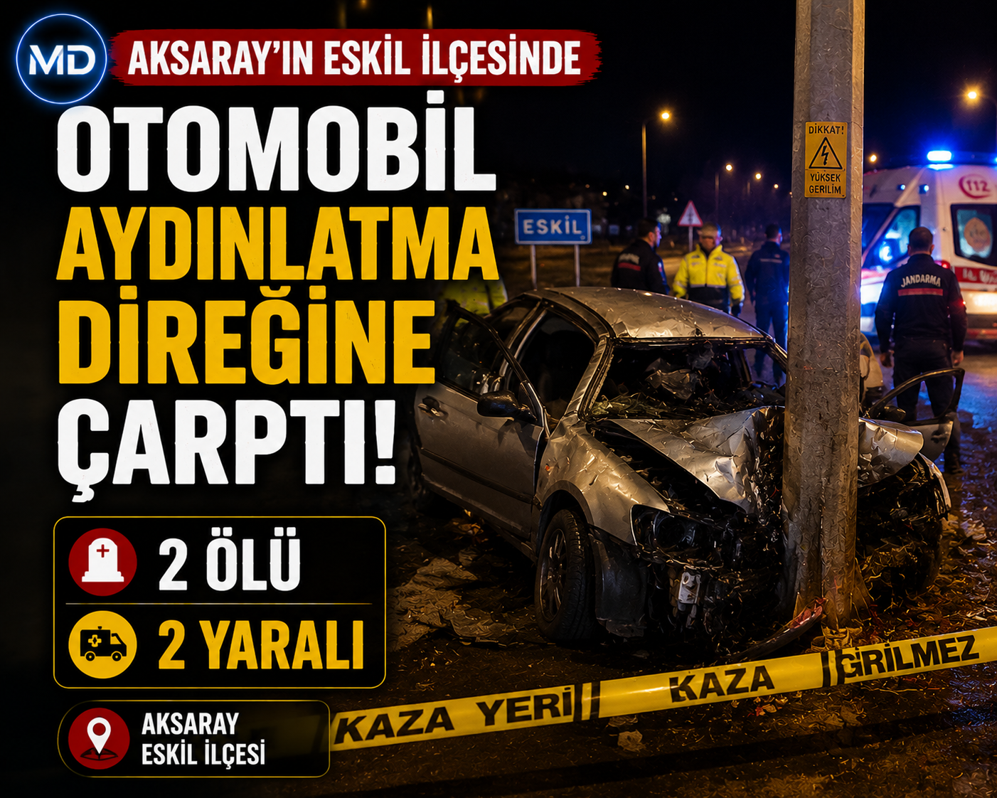 Aksaray'ın Eskil ilçesinde otomobil aydınlatma direğine çarptı: 2 ölü, 2 yaralı