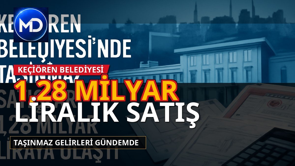 Keçiören Belediyesi’nde taşınmaz satışları 1,28 milyar liraya ulaştı
