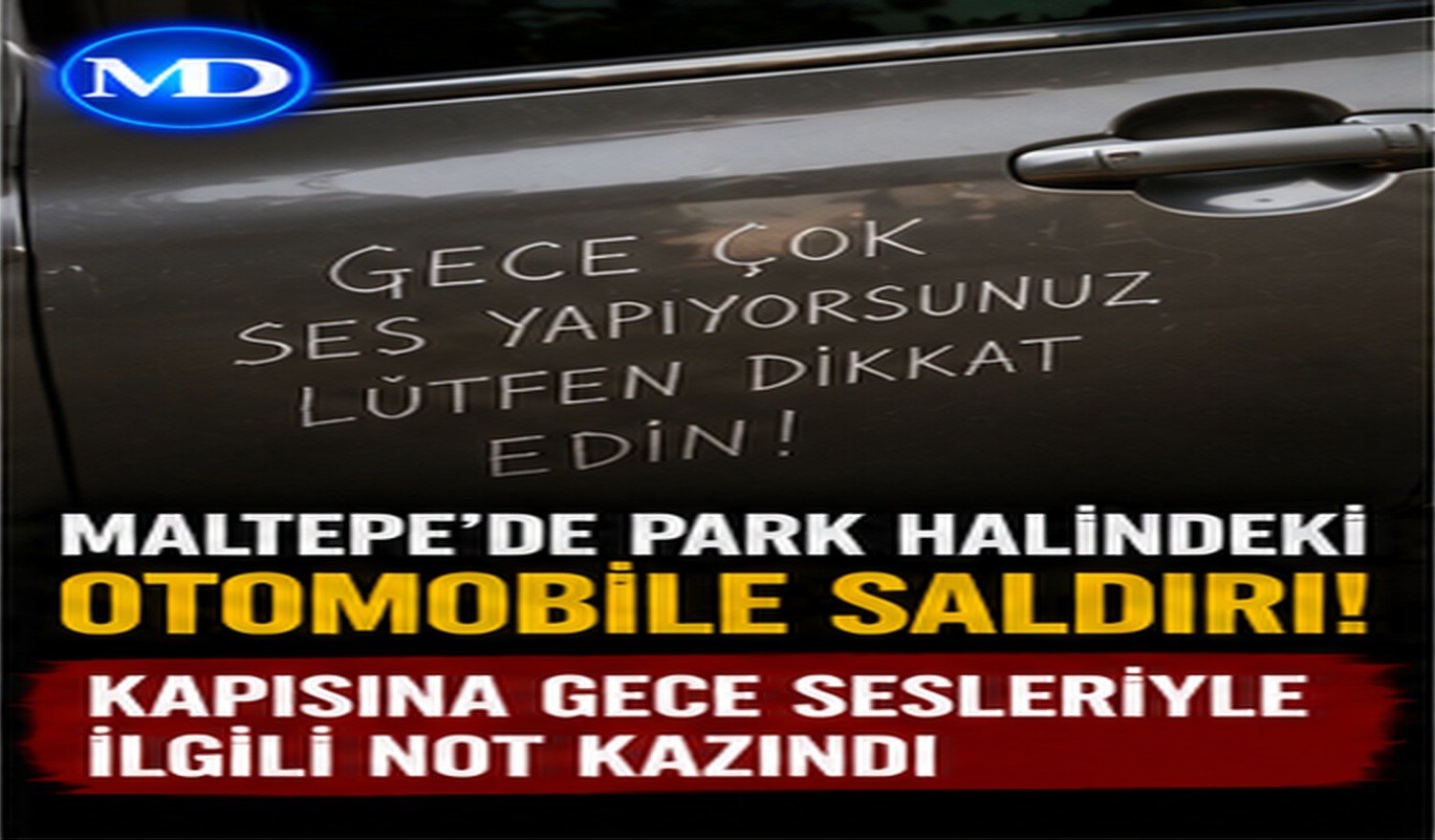 Maltepe’de park halindeki otomobile saldırı: Kapısına gece sesleriyle ilgili not kazındı