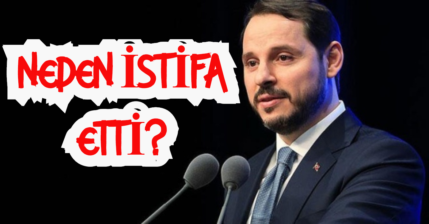 BERAT ALBAYRAK NEDEN İSTİFA ETTİ?