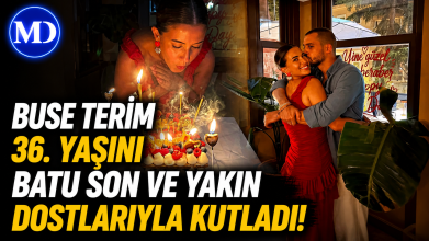 Buse Terim 36. yaşını Batu Son ve yakın dostlarıyla kutladı
