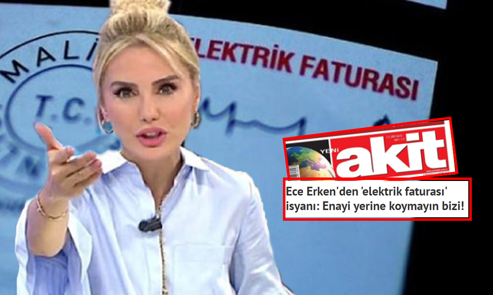 Ece Erken elektrik faturasına isyan etti, AKP yandaşı Akit manşete taşıdı