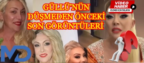 Güllü'nün düşmeden önceki son görüntüleri ortaya çıktı
