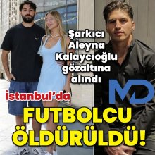 İstanbul'da futbolcu öldürüldü! Şarkıcı Aleyna Kalaycıoğlu gözaltına alındı!