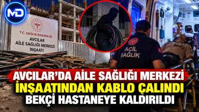 Avcılar’da aile sağlığı merkezi inşaatından kablo çalındı: Bekçi hastaneye kaldırıldı