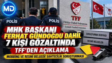 MHK Başkanı Ferhat Gündoğdu dahil 7 kişi gözaltında: TFF’den açıklama