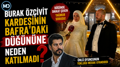 Burak Özçivit kardeşinin Bafra’daki düğününe neden katılmadı?