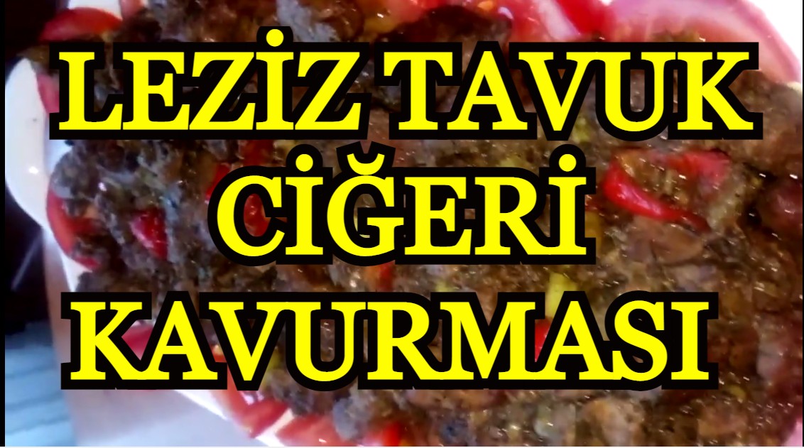 Tavuk Ciğerinin Faydaları. Tavuk Ciğeri kavurması nasıl yapılır?