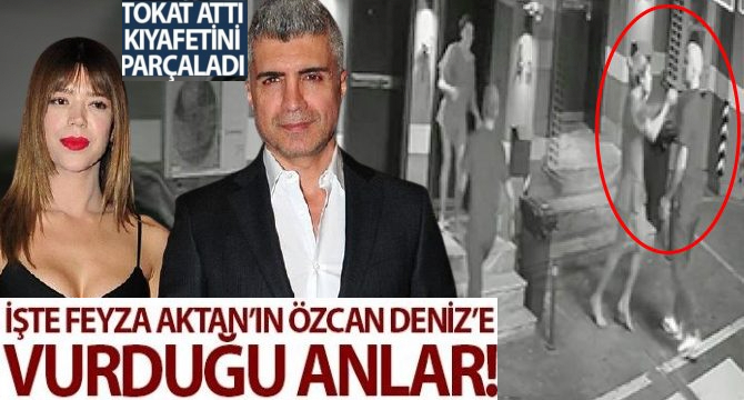 Feyza Aktan’ın Özcan Deniz’e vurduğu anlar kamerada