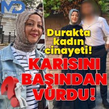 Durakta kadın cinayeti! Karısını başından vurdu!