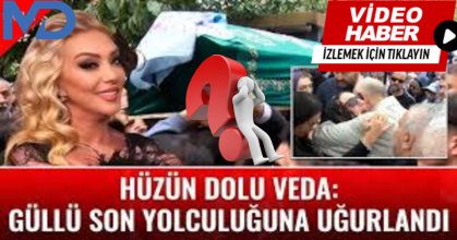 Soru İşaretleri Arasında Hüzünlü Veda: Güllü Son Yolculuğuna Uğurlandı
