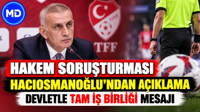 Hacıosmanoğlu’ndan hakem soruşturması açıklaması: Devletle iş birliği mesajı