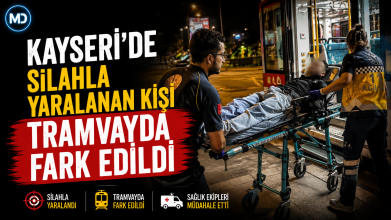 Kayseri'de silahla yaralanan kişi tramvayda fark edildi