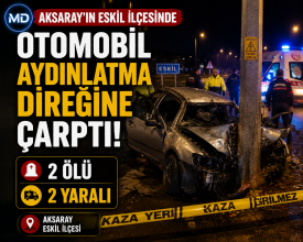Aksaray'ın Eskil ilçesinde otomobil aydınlatma direğine çarptı: 2 ölü, 2 yaralı