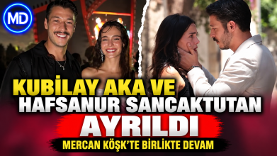 Kubilay Aka ve Hafsanur Sancaktutan ayrıldı: Mercan Köşk’te birlikte devam