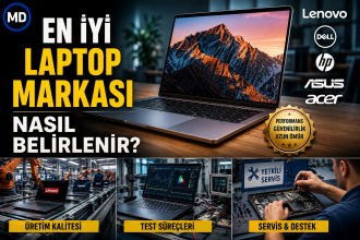 En İyi Laptop Markası Nasıl Belirlenir? Üretim, Test ve Servis Kriterleri