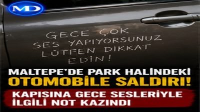 Maltepe’de park halindeki otomobile saldırı: Kapısına gece sesleriyle ilgili not kazındı
