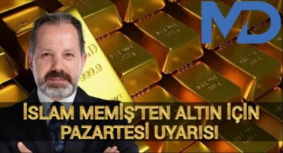 İslam Memiş’ten Altın İçin Pazartesi Uyarısı