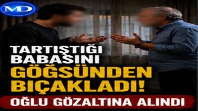 Tartıştığı babasını göğsünden bıçakladı: Oğlu gözaltına alındı